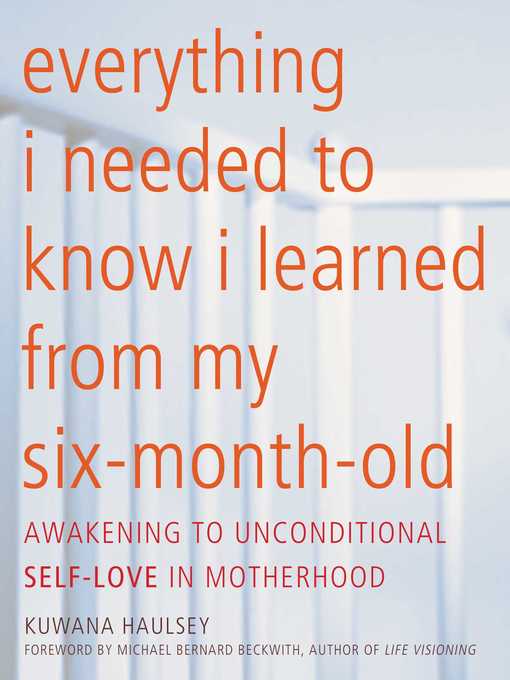 Title details for Everything I Needed to Know I Learned From My Six-Month-Old by Kuwana Haulsey - Available